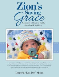 Title: Zion's Saving Grace: A Journey of Fear to Faith, Heartbreak to Hope, Author: Denetria 