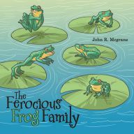 Title: The Ferocious Frog Family, Author: John R. Mcgrane