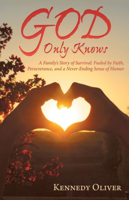 God Only Knows A Family S Story Of Survival Fueled By Faith Perseverance And A Never Ending Sense Of Humor By Kennedy Oliver Paperback Barnes Noble