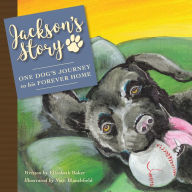Title: Jackson'S Story: One Dog'S Journey to His Forever Home, Author: Elizabeth Baker