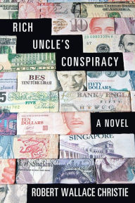 Title: Rich Uncle'S Conspiracy: A Novel, Author: Robert Wallace Christie