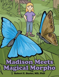 Title: Madison Meets Magical Morpho, Author: Robert E. Burke MD PhD