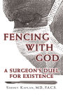 Fencing with God: A Surgeon'S Duel for Existence