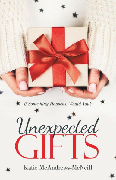 Unexpected Gifts: If Something Happens, Would You?