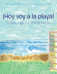 Title: ¡Hoy voy a la playa!: Today I Go to the Beach!, Author: Anelly a Schwab Alfaro