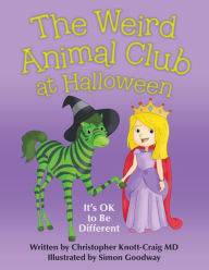Title: The Weird Animal Club at Halloween: It'S Ok to Be Different, Author: Christopher Knott-Craig MD