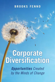 Title: Corporate Diversification: Opportunities Created by the Winds of Change, Author: Brooks Fenno