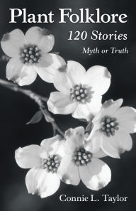 Title: Plant Folklore: 120 Stories, Author: Connie L. Taylor