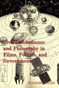 Title: Civil Disobedience and Philosophy in Films, Politics, and Government, Author: Koushik Ghosh