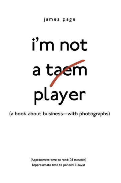 I'M Not a Taem Player: (A Book About Business-With Photographs)