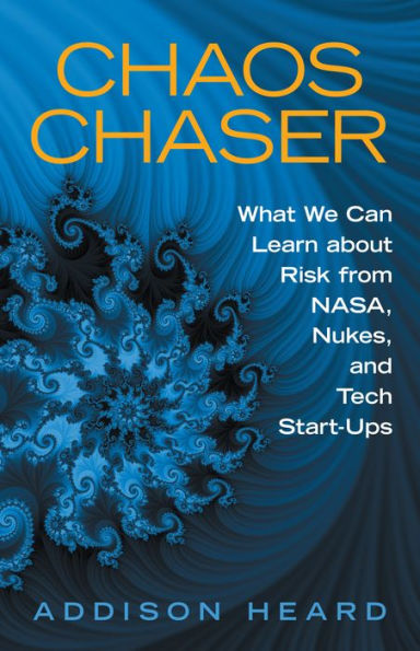 Chaos Chaser: What We Can Learn About Risk from Nasa, Nukes, and Tech Start-Ups