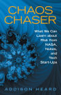 Chaos Chaser: What We Can Learn About Risk from Nasa, Nukes, and Tech Start-Ups