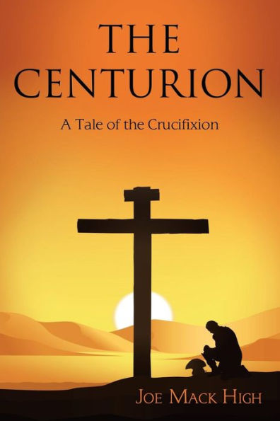 the Centurion: A Tale of Crucifixion