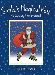 Title: Santa's Magical Key: No Chimney? No Problem!, Author: Karen Lucas