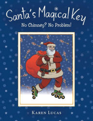 Title: Santa's Magical Key: No Chimney? No Problem!, Author: Karen Lucas