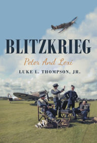 Title: Blitzkrieg: Peter and Lexi, Author: Luke L. Thompson Jr.