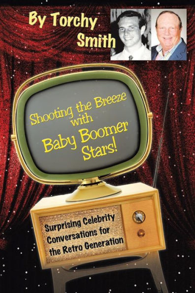 Shooting the Breeze with Baby Boomer Stars!: Surprising Celebrity Conversations for Retro Generation