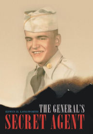 Title: The General's Secret Agent, Author: Edwin H Longworth