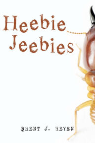 Title: Heebie Jeebies, Author: Brent J. Heyen