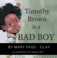 Title: Timothy Brown Is a Bad Boy, Author: Mary Page-Clay