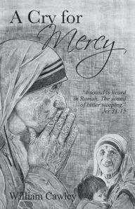 Title: A Cry for Mercy, Author: William Cawley