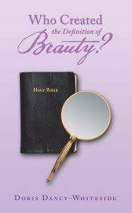 Title: Who Created the Definition of Beauty?, Author: Doris Dancy-Whiteside