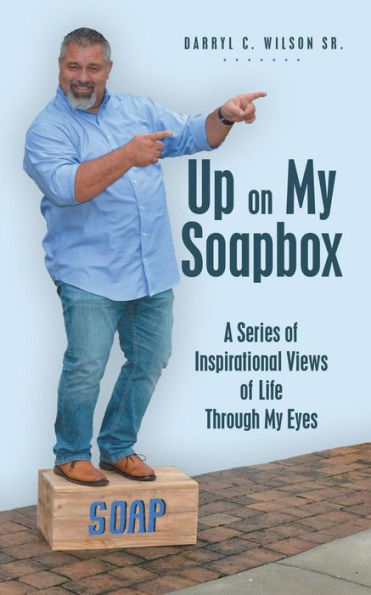 Up on My Soapbox: A Series of Inspirational Views Life Through Eyes