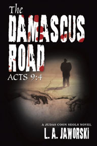 Title: The Damascus Road: Acts 9:4, Author: L. A. Jaworski