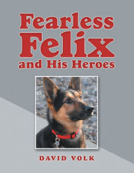 Title: Fearless Felix and His Heroes, Author: David Volk