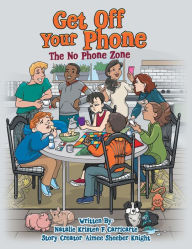Title: Get off Your Phone: The No Phone Zone, Author: Natalie Kristen F. Carricarte