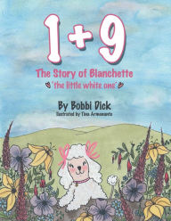 Title: 1+9: The Story of Blanchette 'The Little White One', Author: Bobbi Dick