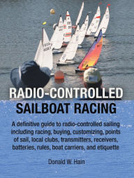 Title: Radio-Controlled Sailboat Racing, Author: Donald W. Hain