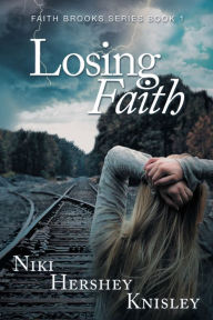 Title: Losing Faith: Faith Brooks Series Book 1, Author: Niki Hershey Knisley