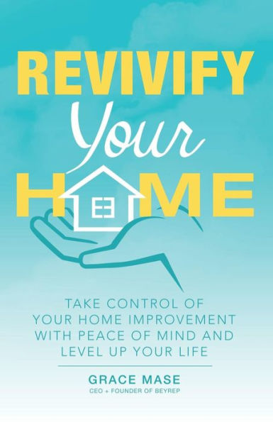 Revivify Your Home: Take Control of Home Improvement with Peace Mind and Level up Life