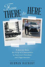 From There to Here: A Journey from the Grip of Communism to America's Freedoms and Opportunities