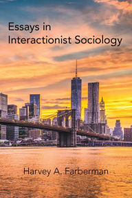Title: Essays in Interactionist Sociology, Author: Harvey A. Farberman