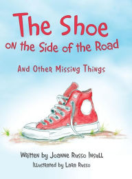 Title: The Shoe on the Side of the Road: And Other Missing Things, Author: Joanne Russo Insull