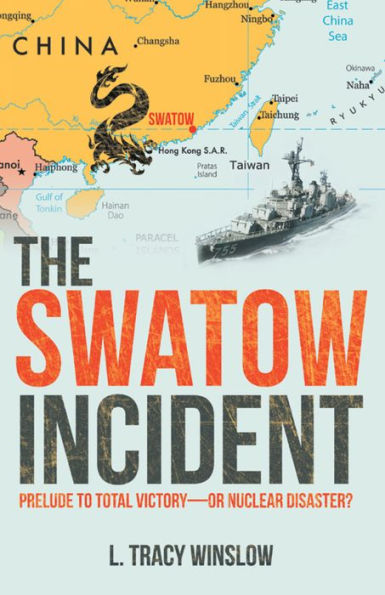 The Swatow Incident: Prelude to Total Victory--Or Nuclear Disaster?