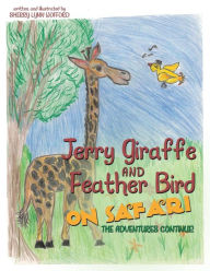 Title: Jerry Giraffe and Feather Bird on Safari: The Adventures Continue!, Author: Sherry Lynn Wofford