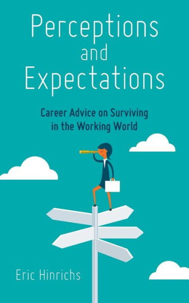 Perceptions and Expectations: Career Advice on Surviving the Working World