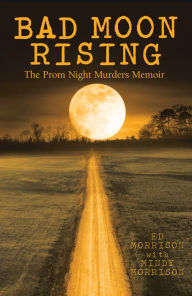 Title: Bad Moon Rising: The Prom Night Murders Memoir, Author: Ed Morrison