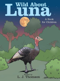 Title: Wild About Luna: A Book for Children, Author: L J Thomson