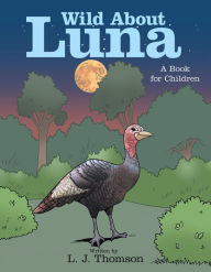 Title: Wild About Luna: A Book for Children, Author: L. J. Thomson