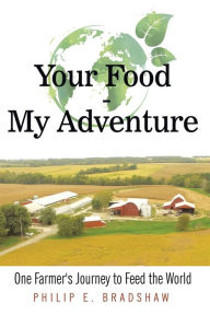 Title: Your Food - My Adventure, Author: Philip E. Bradshaw