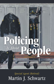 Title: Policing Is About People, Author: Martin J. Schwartz