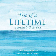 Title: Trip of a Lifetime: America's Great Loop, Author: David Kennedy Barnes