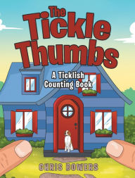 Title: The Tickle Thumbs: A Ticklish Counting Book, Author: Chris Bowers