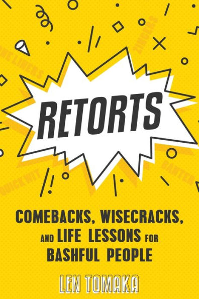 Retorts: Comebacks, Wisecracks, and Life Lessons for Bashful People