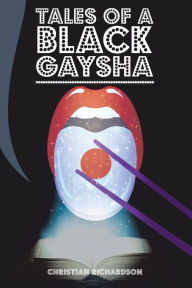 Title: Tales of a Black Gaysha, Author: Christian Richardson