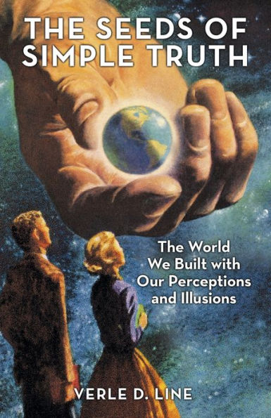 The Seeds of Simple Truth: World We Built with Our Perceptions and Illusions